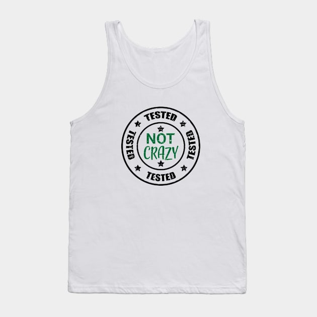 Im not crazy, got myself tested Tank Top by alltheprints